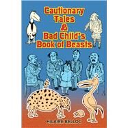 Cautionary Tales & Bad Child's Book of Beasts by Belloc, Hilaire, 9780486467856