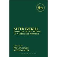 After Ezekiel Essays on the Reception of a Difficult Prophet by Joyce, Paul M.; Mein, Andrew, 9780567197856