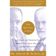 The Question of God C.S. Lewis and Sigmund Freud Debate God, Love, Sex, and the Meaning of Life by Nicholi, Armand, 9780743247856