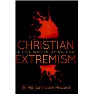 Christian Extremism by Lall, Dr. Ajai; Howard, Josh, 9780990757856
