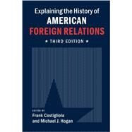 Explaining the History of American Foreign Relations by Costigliola, Frank; Hogan, Michael J., 9781107637856