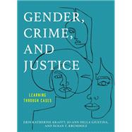 Gender, Crime, and Justice Learning through Cases by Krafft, Erin Katherine; Della Giustina, Jo-Ann; Krumholz, Susan T., 9781442257856