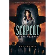 Serpent in the Heather by Kenyon, Kay, 9781481487856