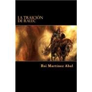 La traicin de Ralec / The betrayal of Ralec by Abal, Roi Martnez, 9781505547856