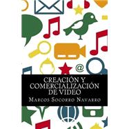 Creacin y Comercializacin de Video/ Creation and Commercialization of video by Navarro, Marcos Socorro, 9781507767856