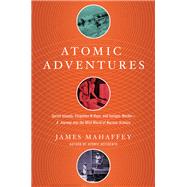 Atomic Adventures by Mahaffey, James, 9781681777856