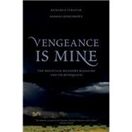 Vengeance Is Mine The Mountain Meadows Massacre and Its Aftermath by Turley, Richard E.; Jones Brown, Barbara, 9780195397857
