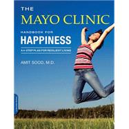 The Mayo Clinic Handbook for Happiness by Unknown, 9780738217857
