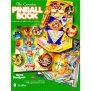The Complete Pinball Book: Collecting the Game & Its History by Rossignoli, Marco, 9780764337857