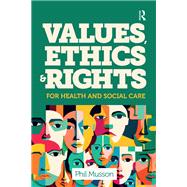 Values, Ethics and Rights for Health and Social Care by Phil Musson, 9781041057857