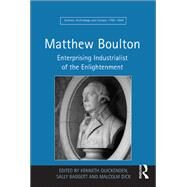 Matthew Boulton: Enterprising Industrialist of the Enlightenment by Baggott,Sally;Quickenden,Kenne, 9781138247857