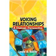 Voicing Relationships : A Dialogic Perspective by Leslie A. Baxter, 9781412927857