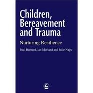 Children, Bereavement and Trauma: Nurturing Resilience by Barnard, Paul, 9781853027857