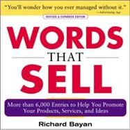 Words that Sell, Revised and Expanded Edition The Thesaurus to Help You Promote Your Products, Services, and Ideas by Bayan, Richard, 9780071467858