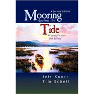 Mooring Against the Tide: Writing Fiction and Poetry by Knorr, Jeff; Schell, Tim, 9780131787858