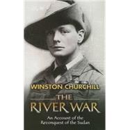 The River War An Account of the Reconquest of the Sudan by Churchill, Winston, 9780486447858