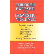 Children Exposed to Domestic Violence: Current Issues in Research, Intervention, Prevention, and Policy Development by Jaffe; Peter, 9780789007858