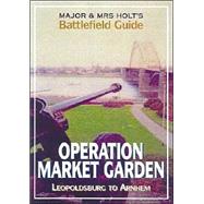 Major & Mrs Holt's Battlefield Guide to Market-Garden by Holt, Tonie, 9780850527858