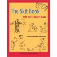 The Skit Book 101 Skits from Kids by MacDonald, Margaret Read; Scull, Marie-Louise, 9780874837858