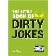 The Little Book of Dirty Jokes by Finch, Sid, 9781849537858