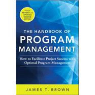 The Handbook of Program Management: How to Facilitate Project Success with Optimal Program Management, Second Edition by Brown, James T, 9780071837859