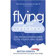 Flying with Confidence The Proven Programme to Fix Your Flying Fears by Furness-Smith, Patricia; Allright, Captain Steve, 9780091947859