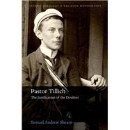 Pastor Tillich The Justification of the Doubter by Shearn, Samuel Andrew, 9780192857859