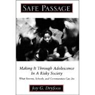 Safe Passage Making It through Adolescence in a Risky Society: What Parents, Schools, and Communities Can Do by Dryfoos, Joy G., 9780195137859