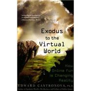 Exodus to the Virtual World How Online Fun Is Changing Reality by Castronova, Edward, 9780230607859