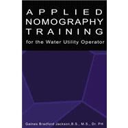 Applid Nomography Training for the Water Utility Operator by Jackson, Gaines Bradford, 9780805997859
