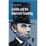 Lincoln and the American Founding by Morel, Lucas E., 9780809337859