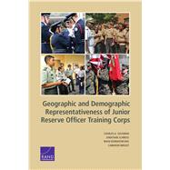 Geographic and Demographic Representativeness of the Junior Reserve Officers' Training Corps by Goldman, Charles A.; Schweig, Jonathan; Buenaventura, Maya; Wright, Cameron, 9780833097859
