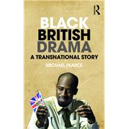 Black British Drama: A Transnational Story by Pearce,Michael, 9781138917859