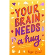 Your Brain Needs a Hug by Earl, Rae, 9781250307859
