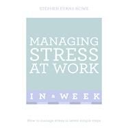 Managing Stress at Work in a Week: Teach Yourself by Evans-Howe, Stephen, 9781473607859