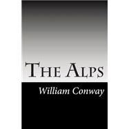 The Alps by Conway, William Martin, Sir, 9781502927859