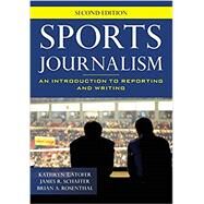 Sports Journalism An Introduction to Reporting and Writing by Stofer, Kathryn T.; Schaffer, James R.; Rosenthal, Brian A., 9781538117859
