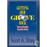 Getting our Groove Back : How To Energize American Jewry by Shay, Scott, 9781932687859
