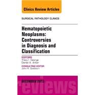 Hematopoietic Neoplasms: Controversies in Diagnosis and Classification by George, Tracey I., 9780323277860