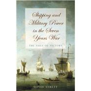 Shipping and Military Power in the Seven Year War, 1756-1763 The Sails of Victory by Syrett, David, 9780859897860