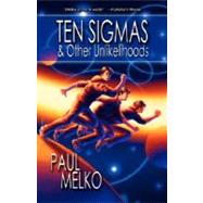 Ten Sigmas and Other Unlikelihoods by Melko, Paul, 9780978907860