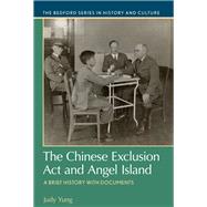 The Chinese Exclusion Act and Angel Island A Brief History with Documents by Yung, Judy, 9781319077860