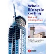 Whole Life-Cycle Costing Risk and Risk Responses by Boussabaine, Abdelhalim; Kirkham, Richard, 9781405107860