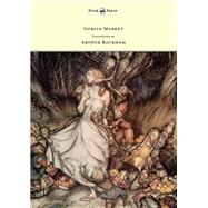 Goblin Market - Illustrated by Arthur Rackham by Rossetti, Christina, 9781447477860