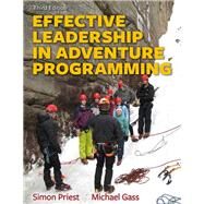 Effective Leadership in Adventure Programming by Priest, Simon, Ph.D.; Gass, Michael, Ph.D., 9781492547860