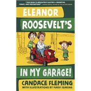 Eleanor Roosevelt's in My Garage! by Fleming, Candace; Fearing, Mark, 9781524767860