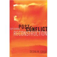Explaining Post-Conflict Reconstruction by Girod, Desha, 9780199387861