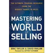 Mastering the World of Selling The Ultimate Training Resource from the Biggest Names in Sales by Taylor, Eric; Riklan, David; Gitomer, Jeffrey, 9780470617861
