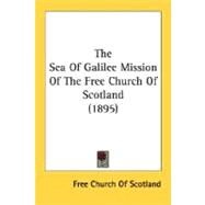 The Sea Of Galilee Mission Of The Free Church Of Scotland by Free Church of Scotland, 9780548787861