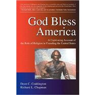 God Bless America : A Captivating Account of the Role of Religion in Founding the United States by Coddington, Dean C., 9780595907861